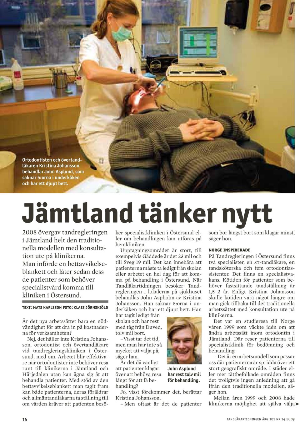 Man införde en bettavvikelseblankett och låter sedan dess de patienter som behöver specialistvård komma till kliniken i Östersund.