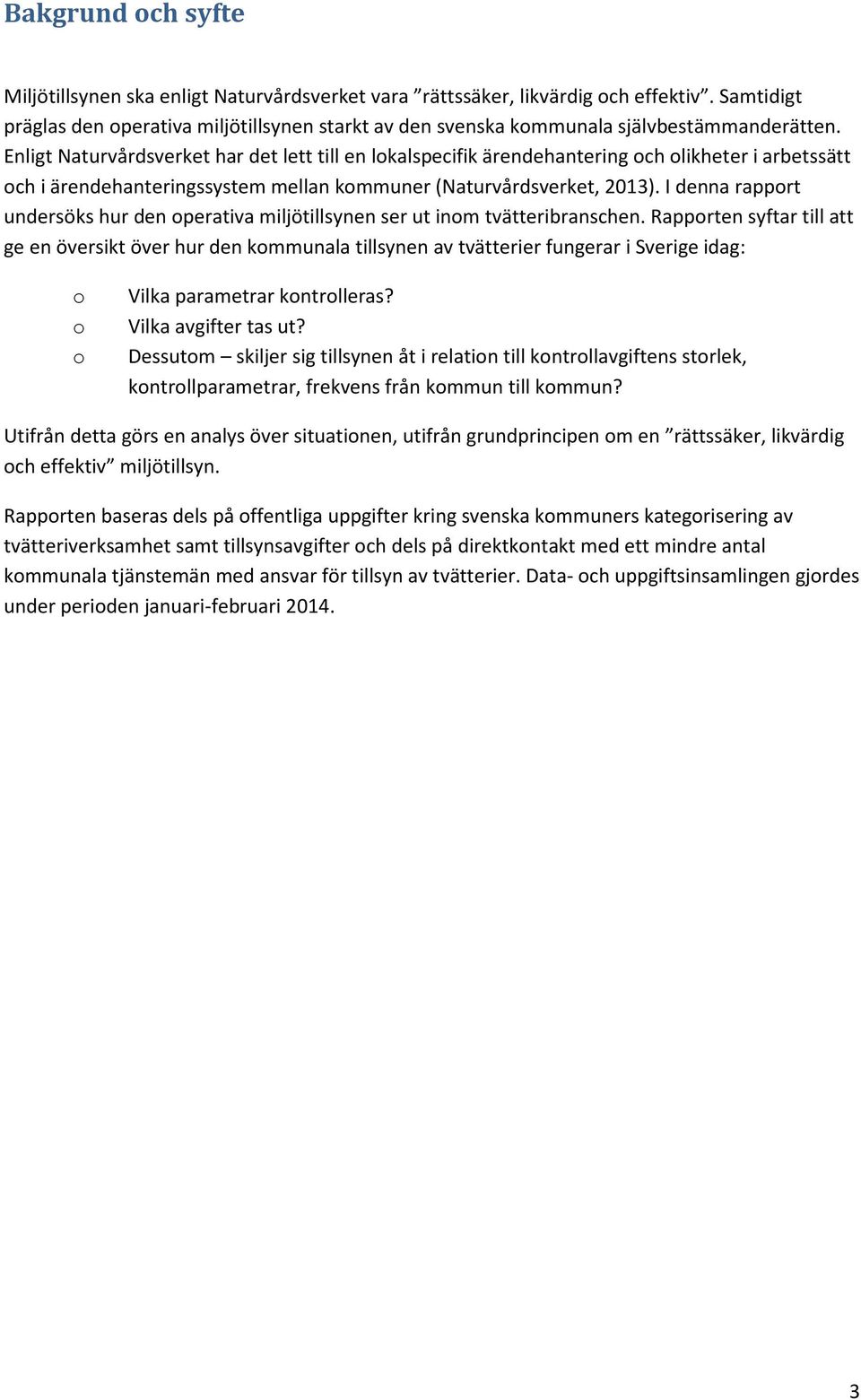 Enligt Naturvårdsverket har det lett till en lokalspecifik ärendehantering och olikheter i arbetssätt och i ärendehanteringssystem mellan kommuner (Naturvårdsverket, 2013).