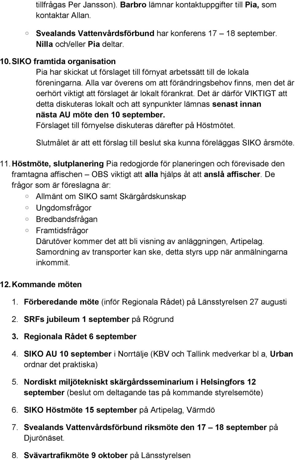 Alla var överens om att förändringsbehov finns, men det är oerhört viktigt att förslaget är lokalt förankrat.