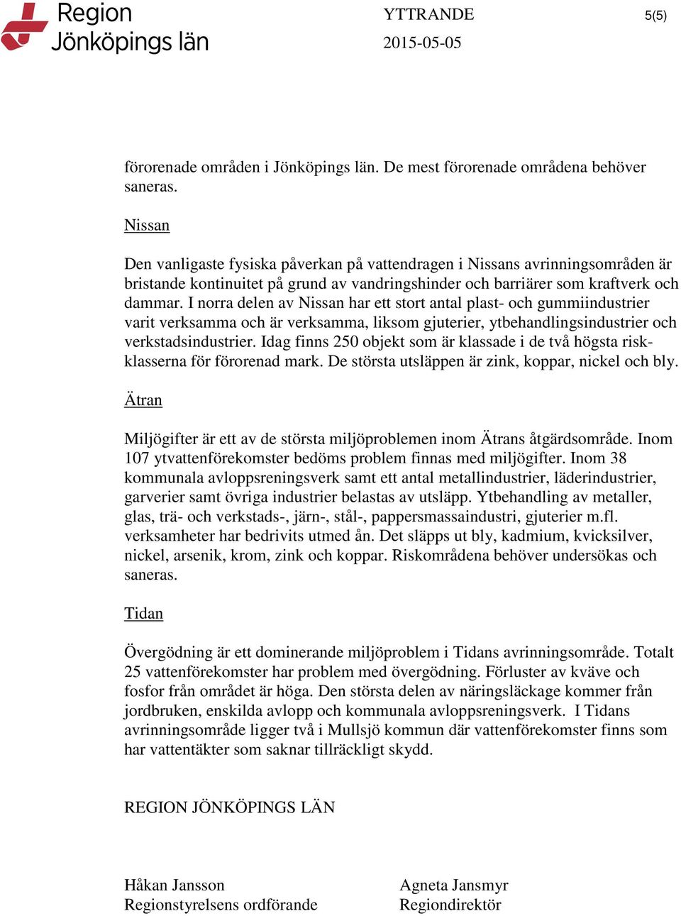 I norra delen av Nissan har ett stort antal plast- och gummiindustrier varit verksamma och är verksamma, liksom gjuterier, ytbehandlingsindustrier och verkstadsindustrier.