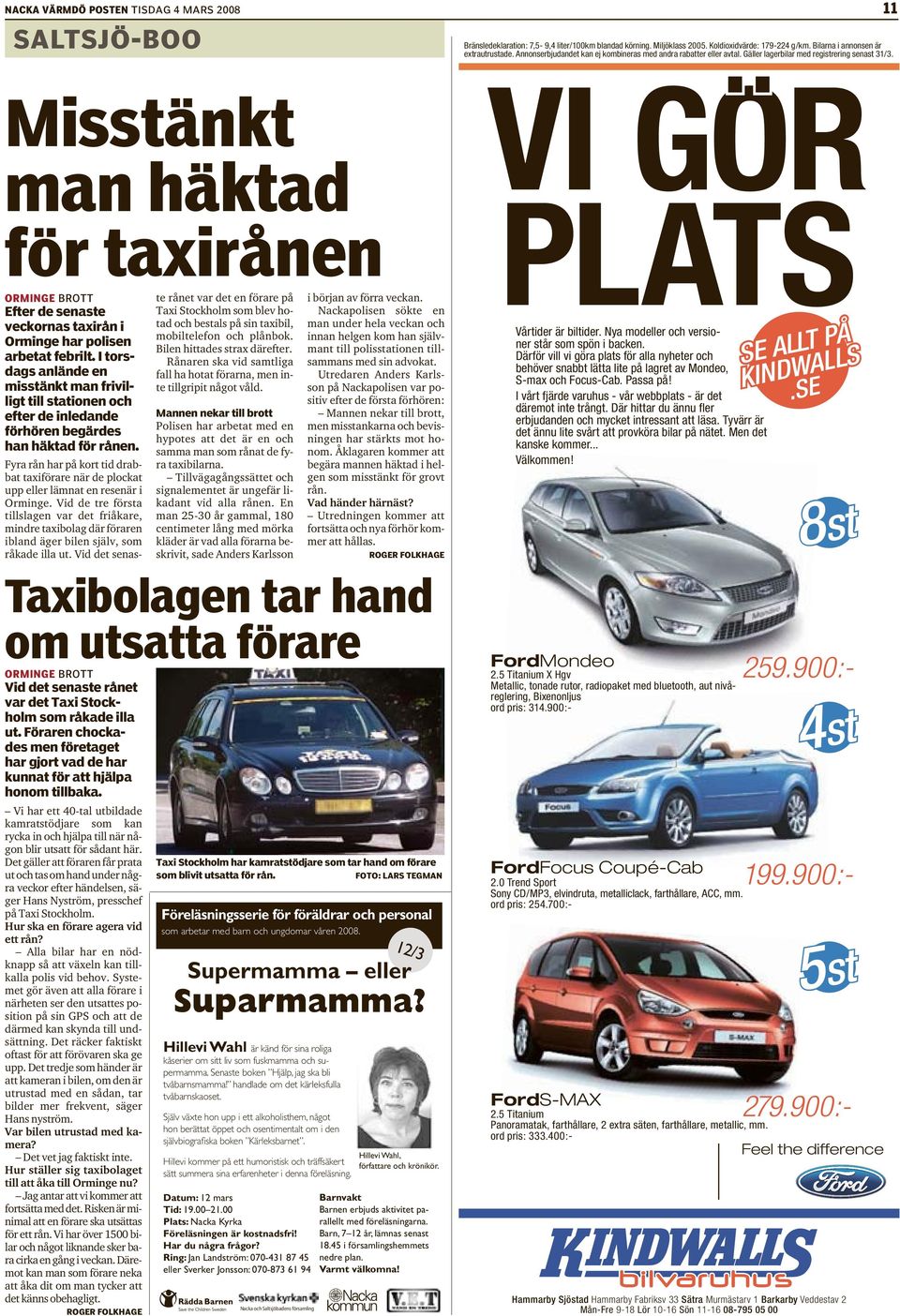 Misstänkt man häktad för taxirånen ORMINGE BROTT Vid det senaste rånet var det Taxi Stockholm som råkade illa ut.