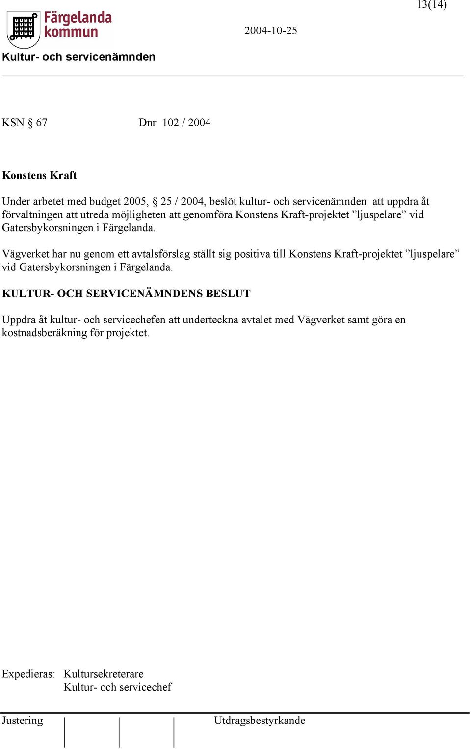 Vägverket har nu genom ett avtalsförslag ställt sig positiva till Konstens Kraft-projektet ljuspelare vid Gatersbykorsningen i Färgelanda.