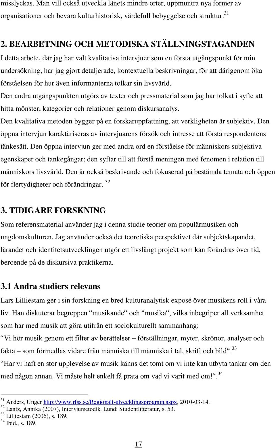 beskrivningar, för att därigenom öka förståelsen för hur även informanterna tolkar sin livsvärld.