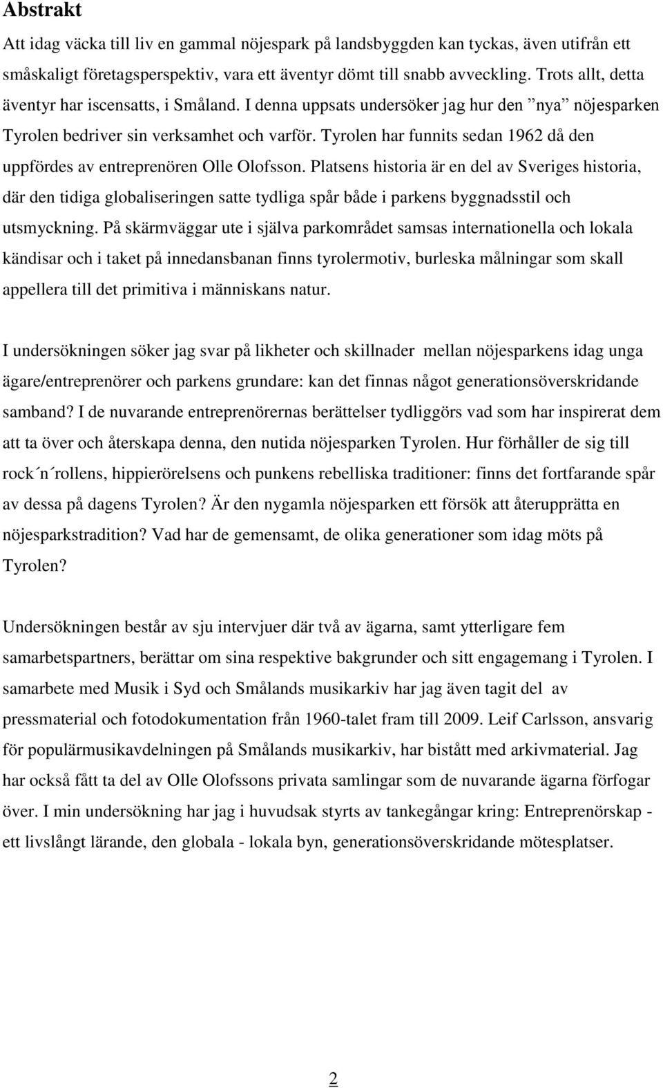 Tyrolen har funnits sedan 1962 då den uppfördes av entreprenören Olle Olofsson.