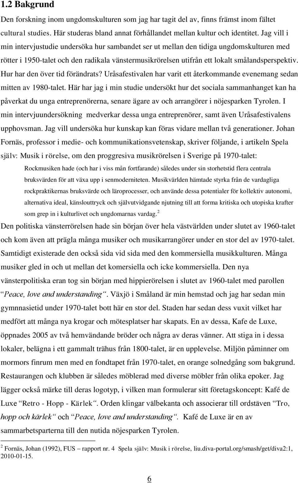 Hur har den över tid förändrats? Uråsafestivalen har varit ett återkommande evenemang sedan mitten av 1980-talet.