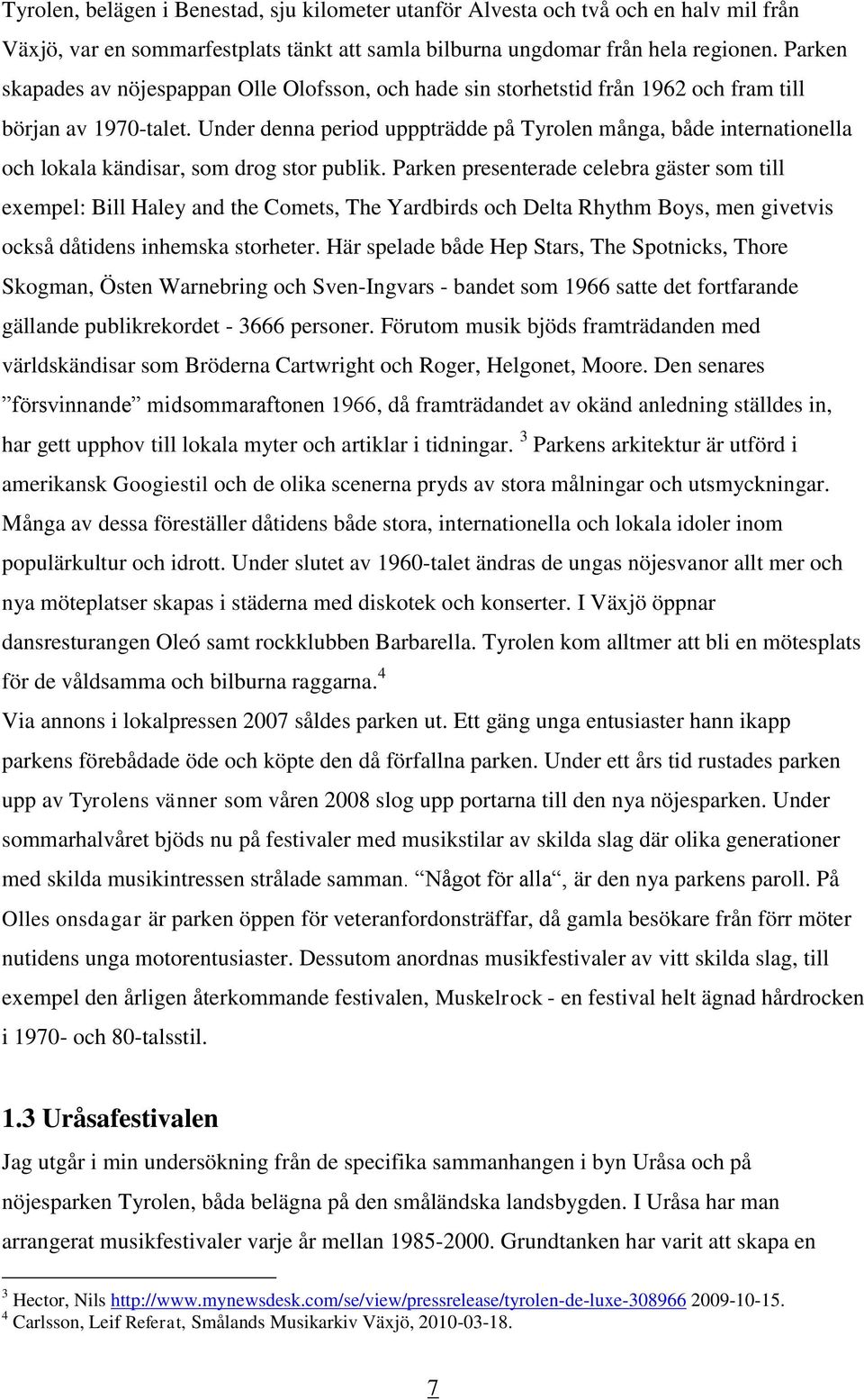 Under denna period upppträdde på Tyrolen många, både internationella och lokala kändisar, som drog stor publik.