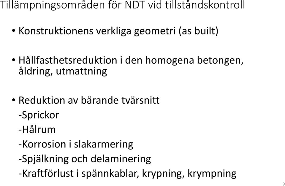 utmattning Reduktion av bärande tvärsnitt -Sprickor -Hålrum -Korrosion i