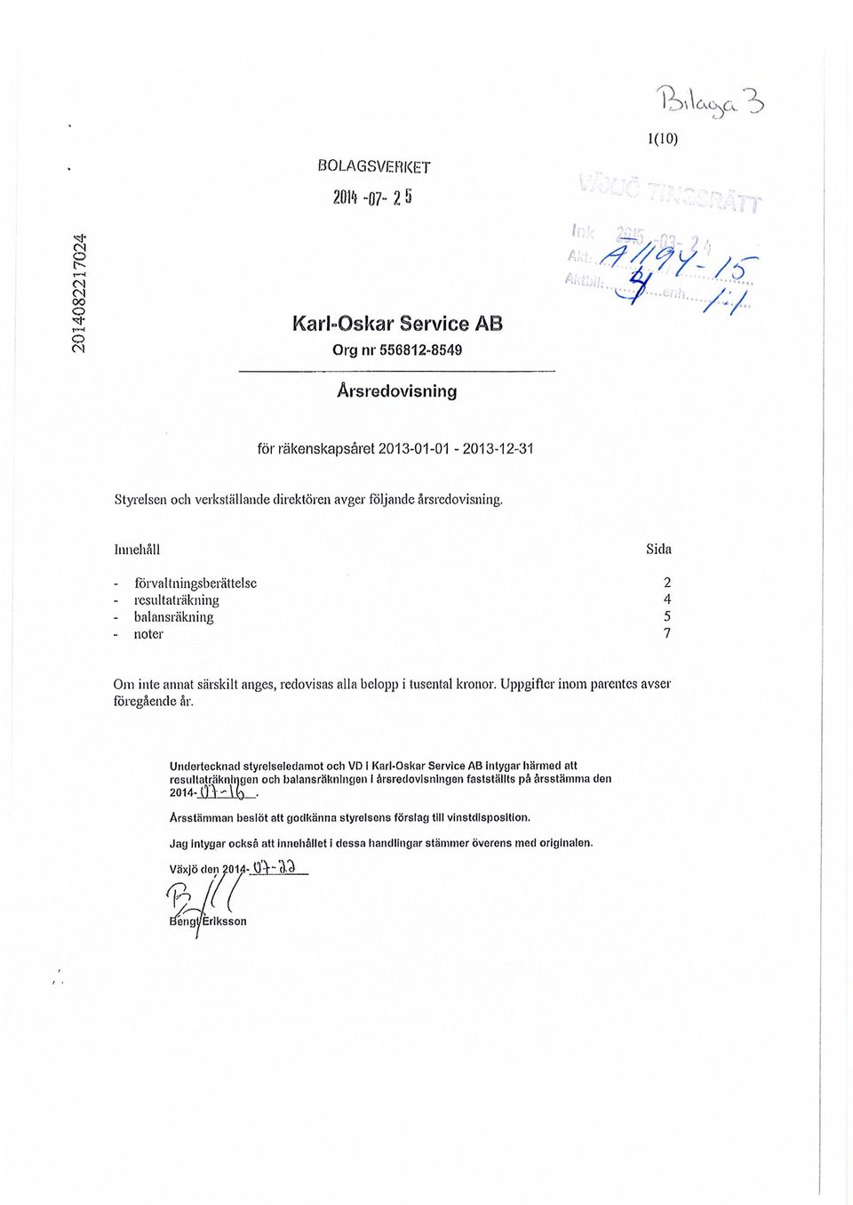 Innehåll Sida - förvaltningsberättelse 2 - resultaträkning 4 - balansräkning 5 - noter 7 Om inte annat särskilt anges, redovisas alla belopp i tusental kronor.