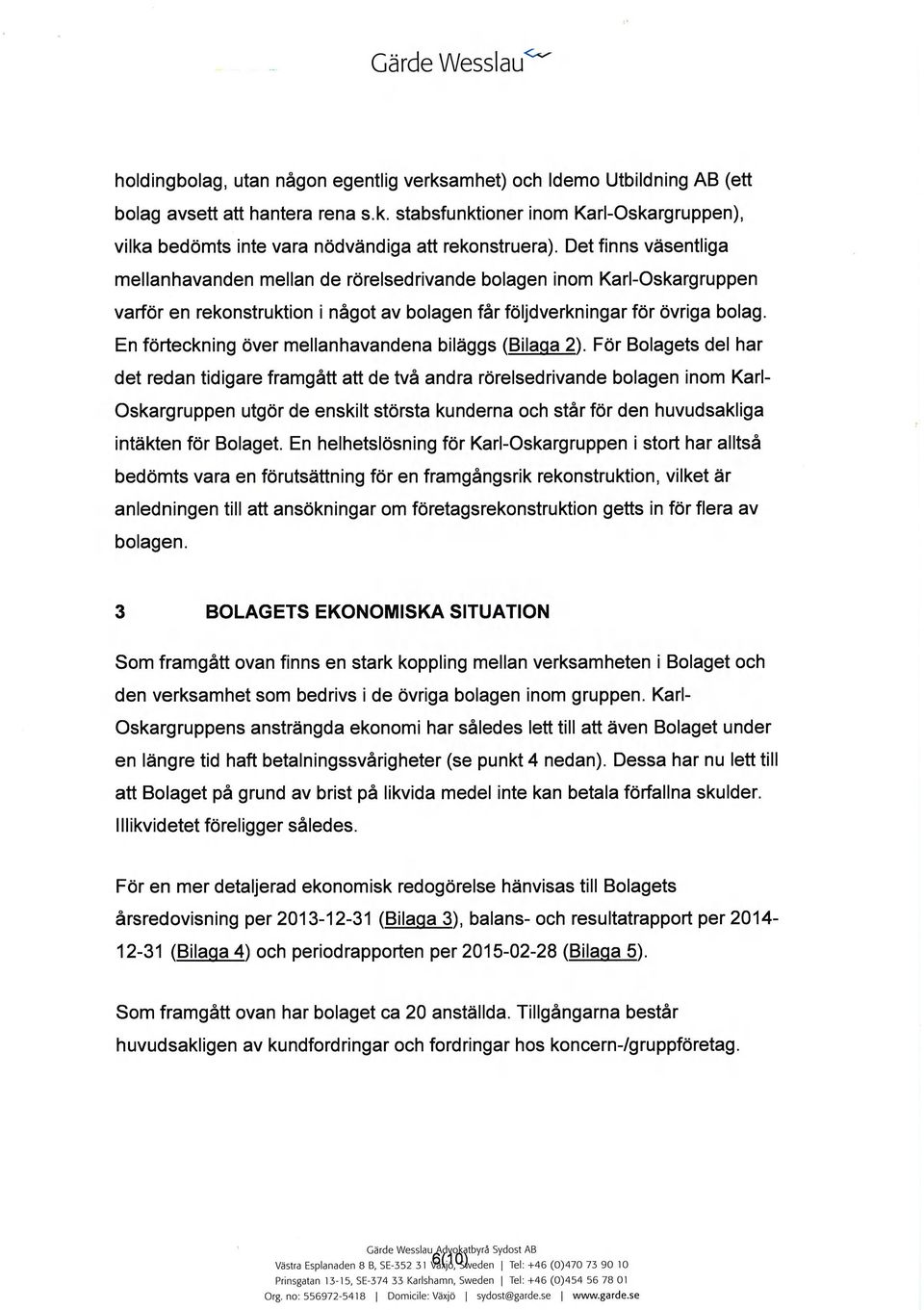 En förteckning över mellanhavandena biläggs (Bilaga 2).