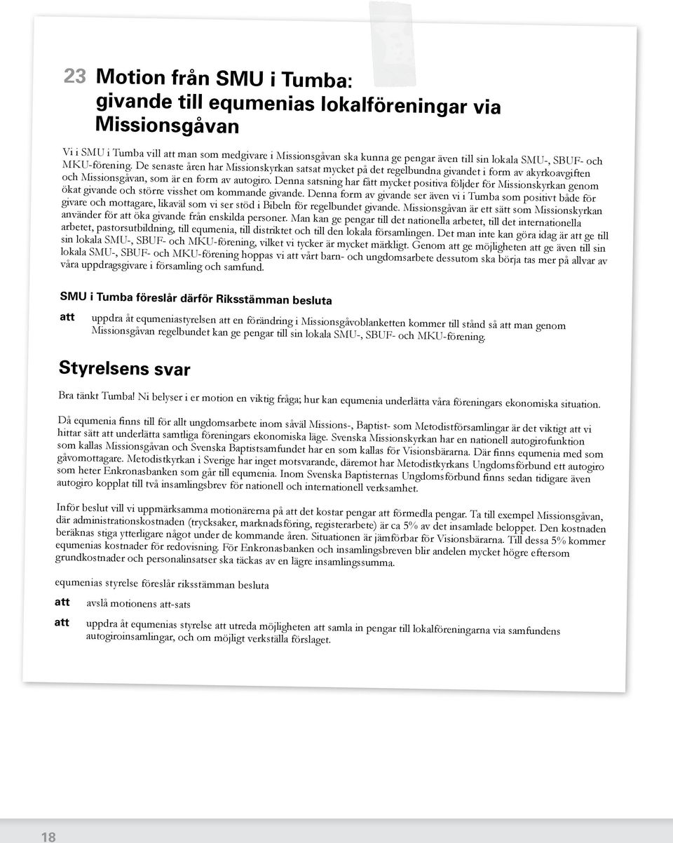 Denna satsning har fått mycket positiva följder för Missionskyrkan genom ökat givande och större visshet om kommande givande.