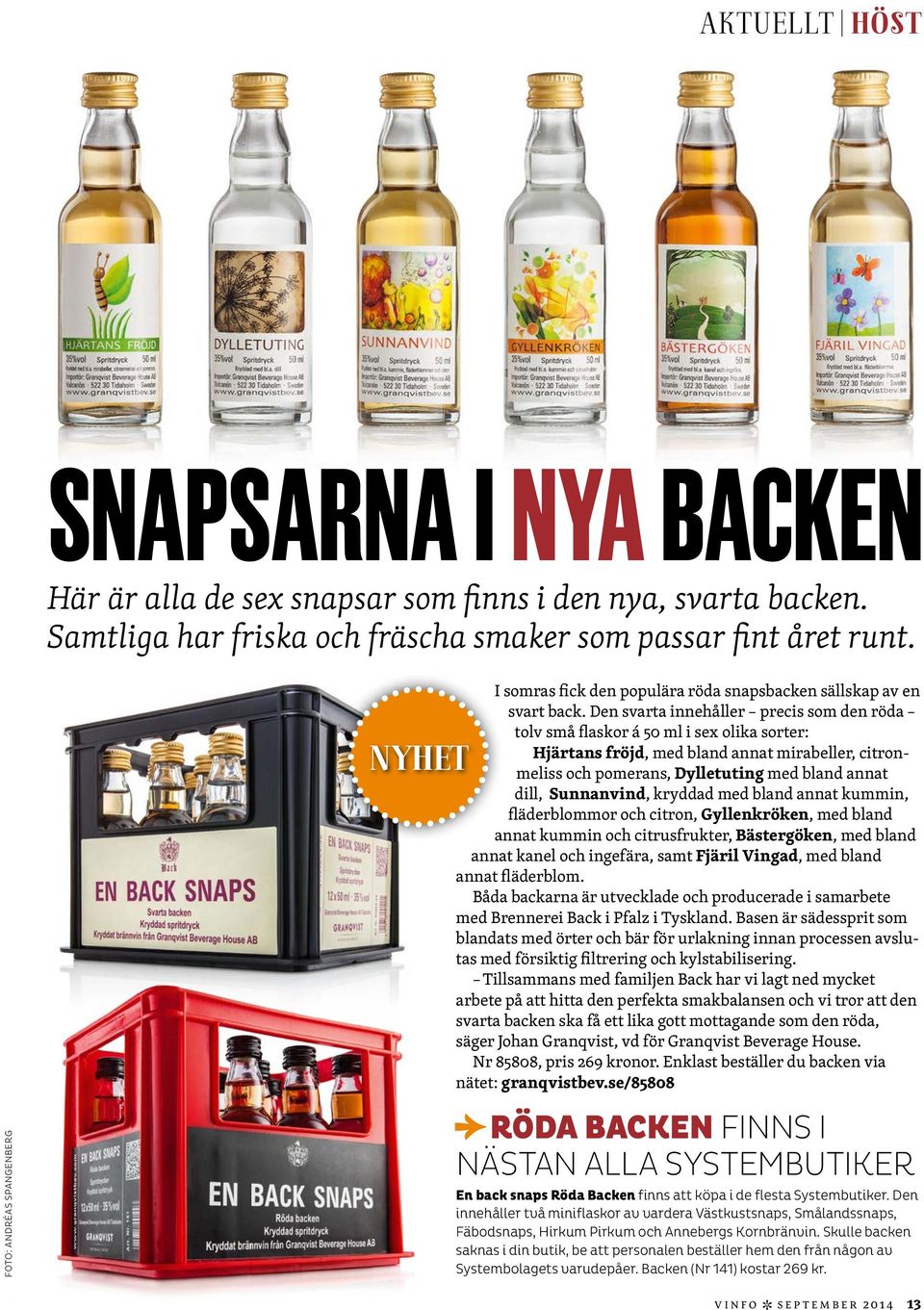 Den svarta innehåller precis som den röda tolv små flaskor á 50 ml i sex olika sorter: Hjärtans fröjd, med bland annat mirabeller, citronmeliss och pomerans, Dylletuting med bland annat dill,