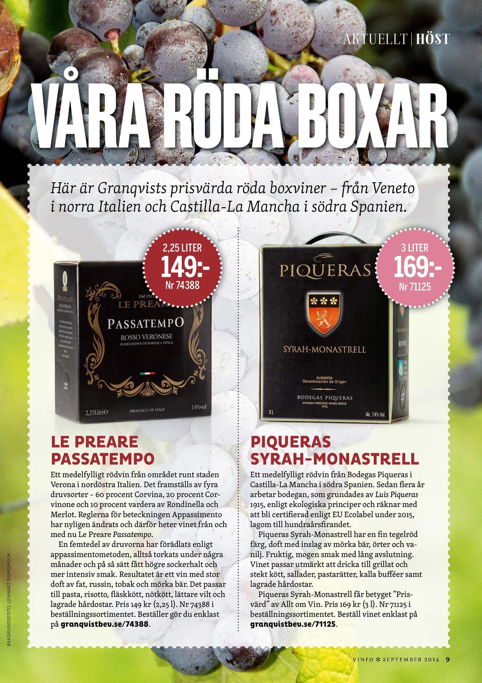 Det framställs av fyra druvsorter 60 procent Corvina, 20 procent Corvinone och 10 procent vardera av Rondinella och Merlot.