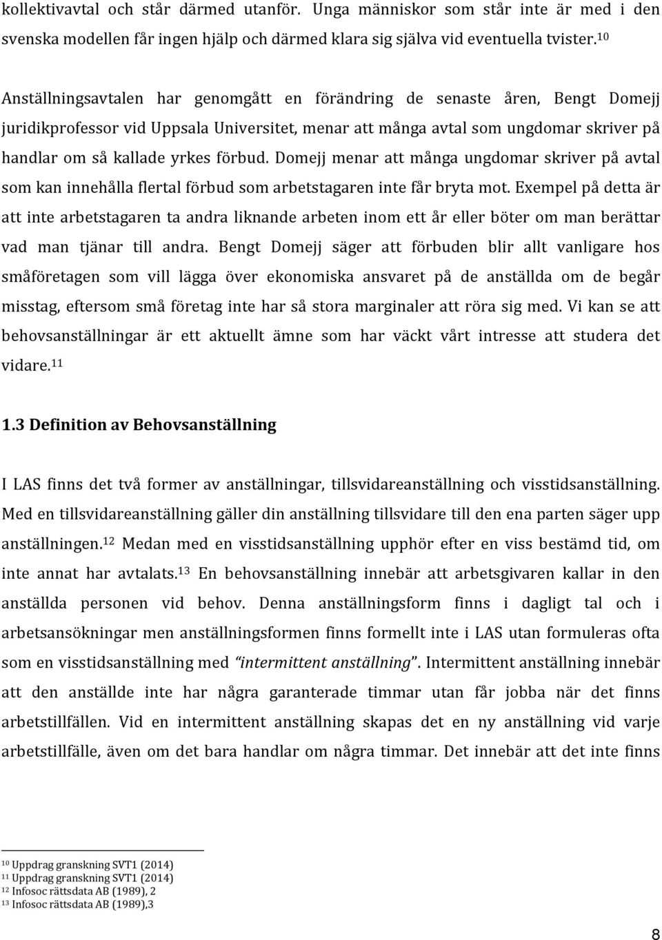 förbud. Domejj menar att många ungdomar skriver på avtal som kan innehålla flertal förbud som arbetstagaren inte får bryta mot.