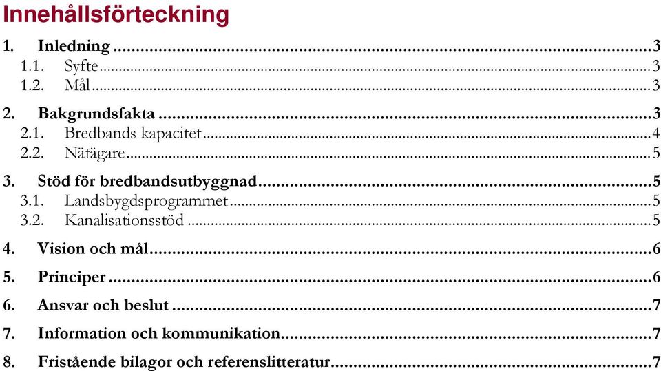 .. 5 4. Vision och mål... 6 5. Principer... 6 6. Ansvar och beslut... 7 7.