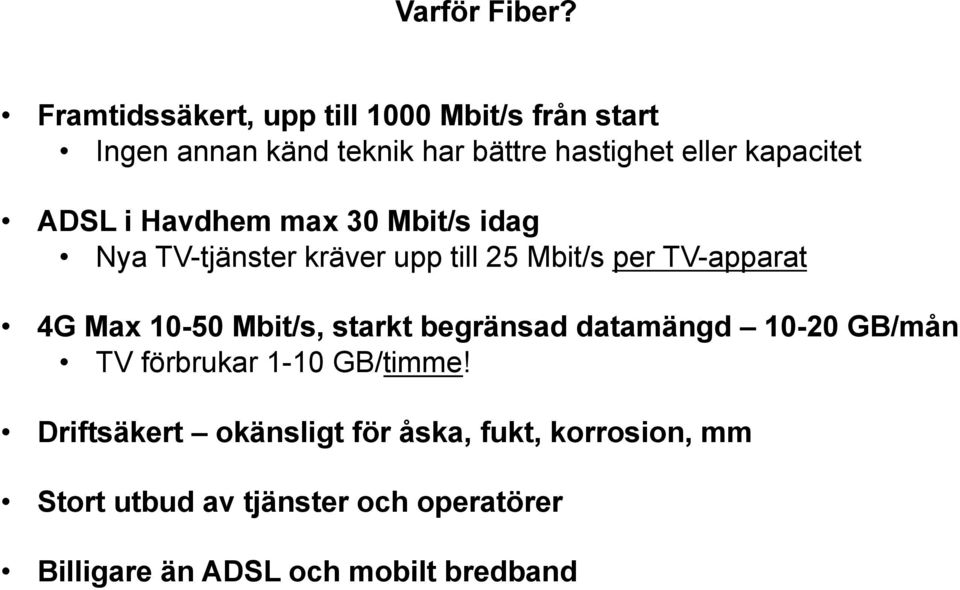 kapacitet ADSL i Havdhem max 30 Mbit/s idag Nya TV-tjänster kräver upp till 25 Mbit/s per TV-apparat 4G Max