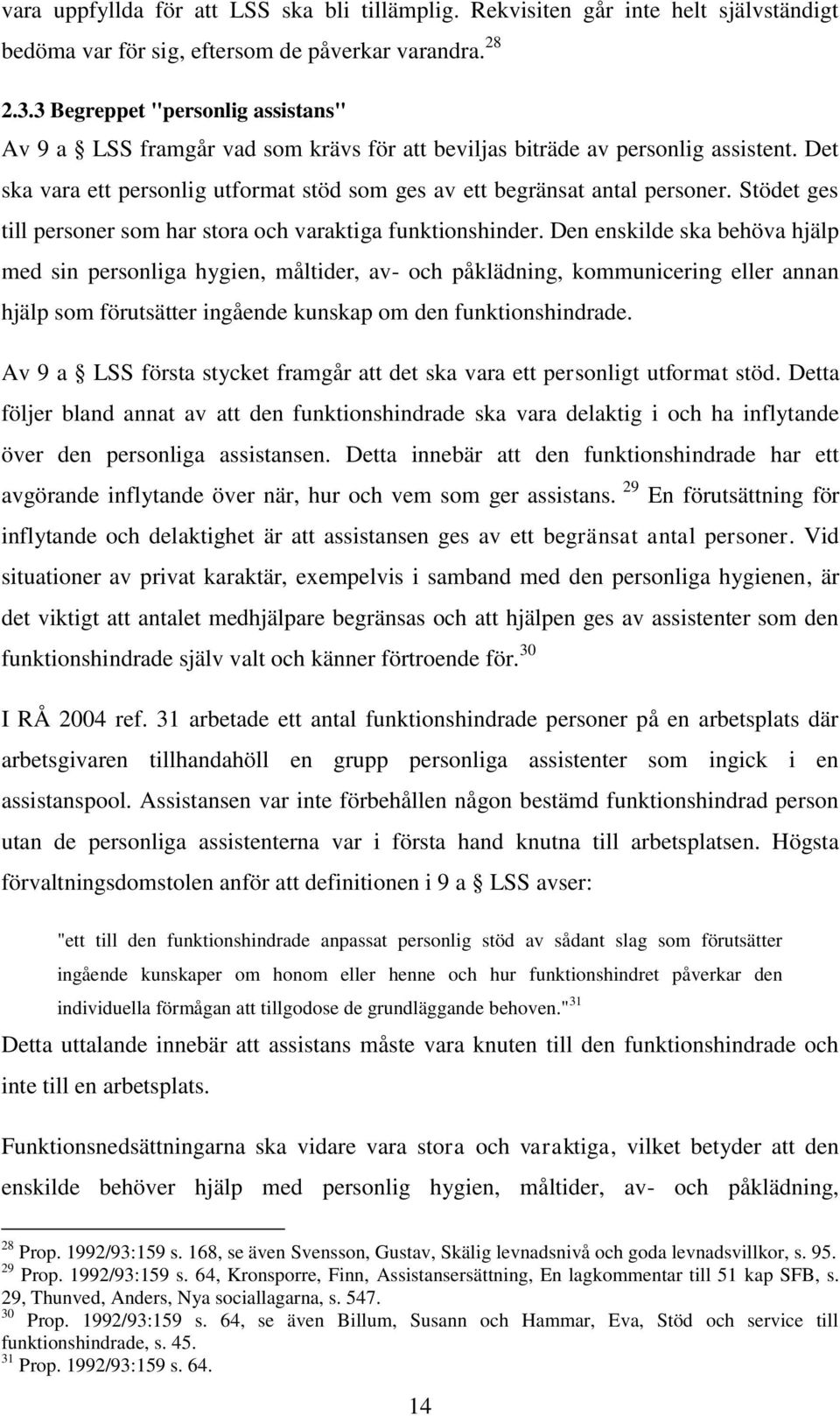 Stödet ges till personer som har stora och varaktiga funktionshinder.