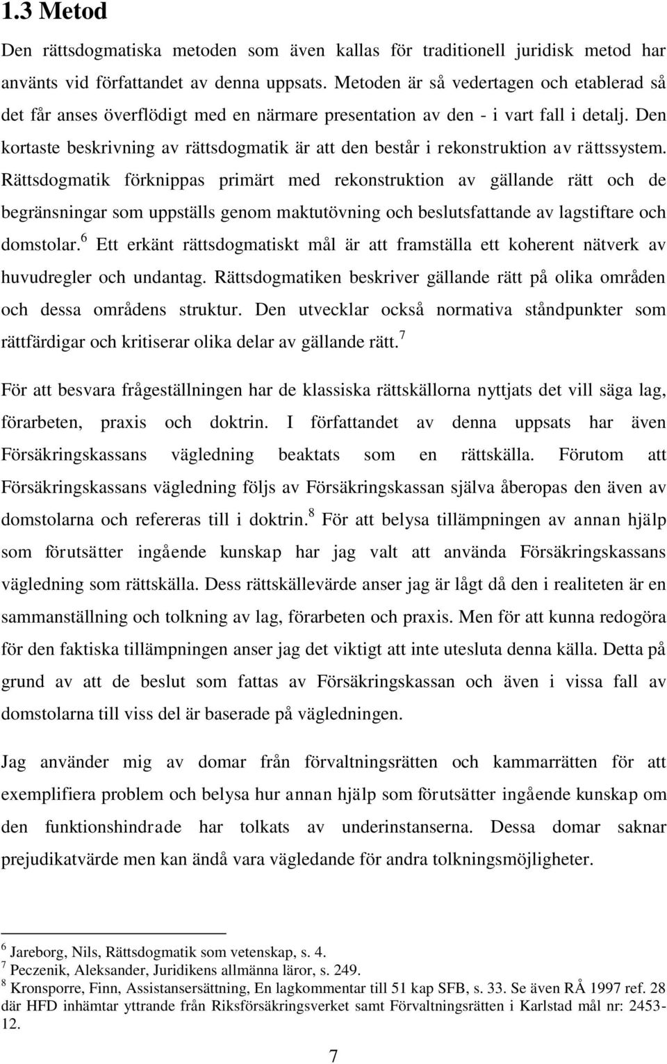 Den kortaste beskrivning av rättsdogmatik är att den består i rekonstruktion av rättssystem.