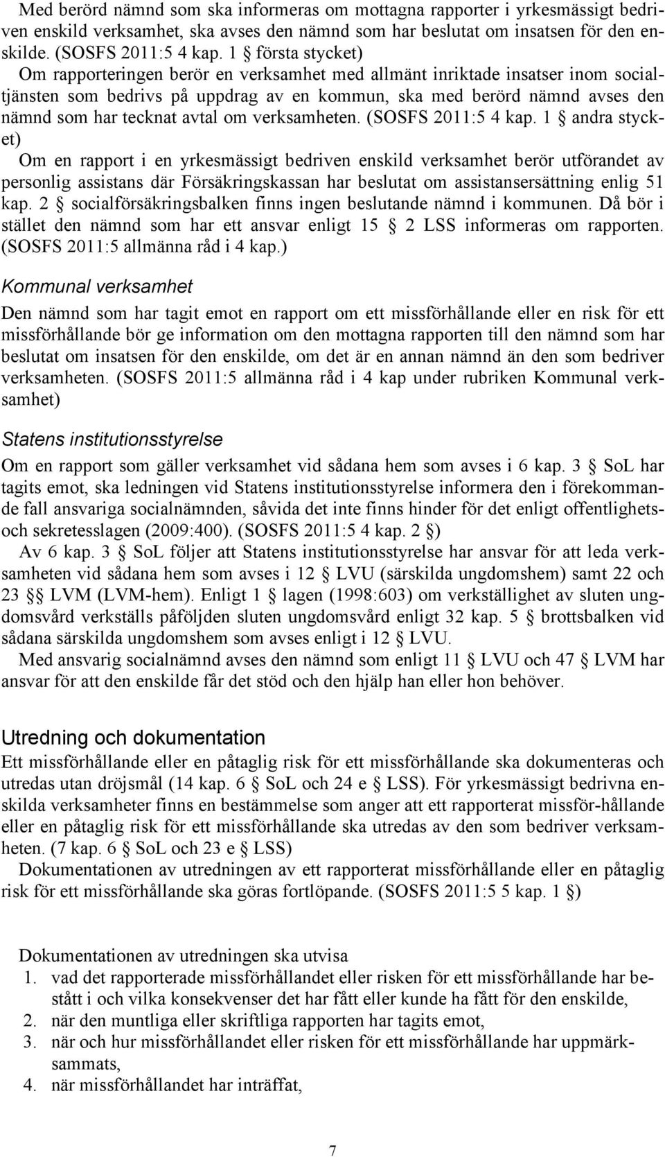 avtal om verksamheten. (SOSFS 2011:5 4 kap.