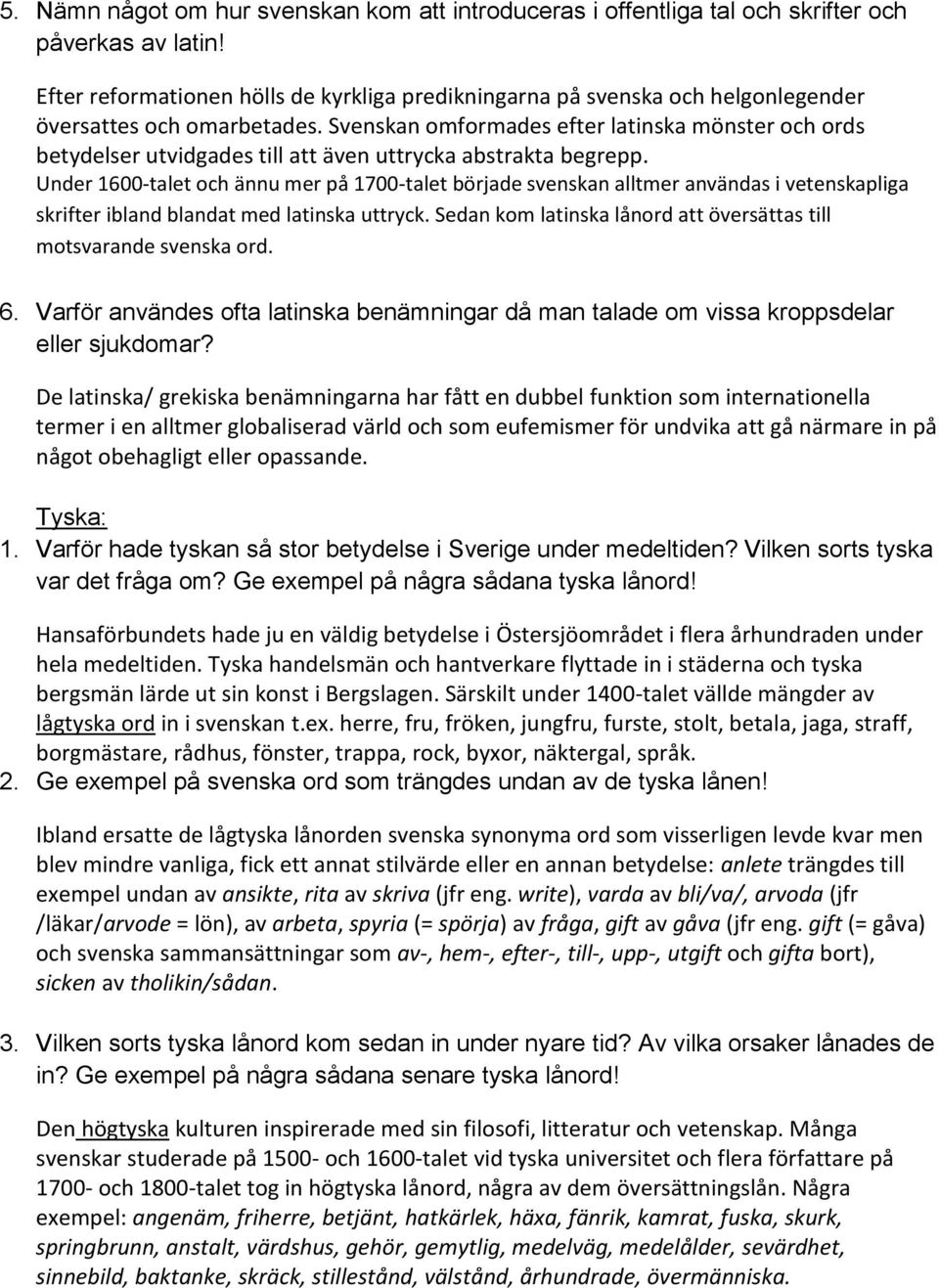 Svenskan omformades efter latinska mönster och ords betydelser utvidgades till att även uttrycka abstrakta begrepp.