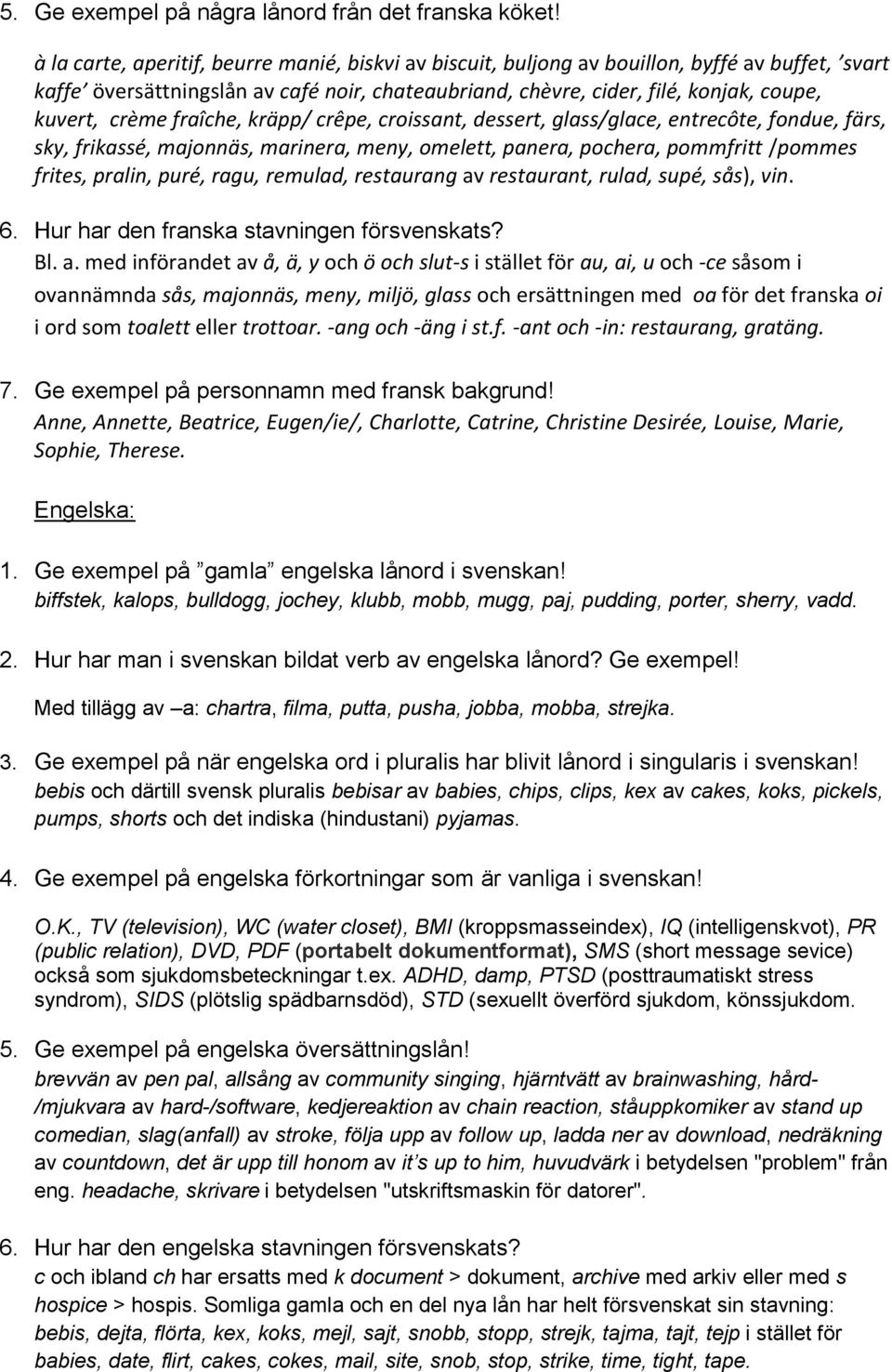 crème fraîche, kräpp/ crêpe, croissant, dessert, glass/glace, entrecôte, fondue, färs, sky, frikassé, majonnäs, marinera, meny, omelett, panera, pochera, pommfritt /pommes frites, pralin, puré, ragu,