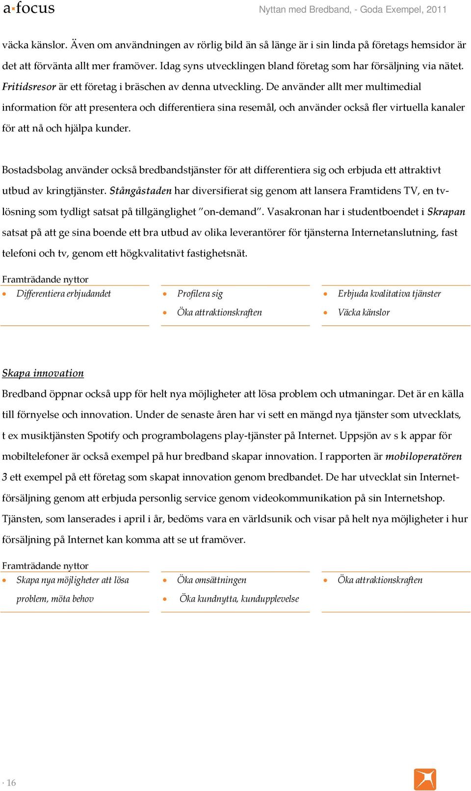 De använder allt mer multimedial information för att presentera och differentiera sina resemål, och använder också fler virtuella kanaler för att nå och hjälpa kunder.