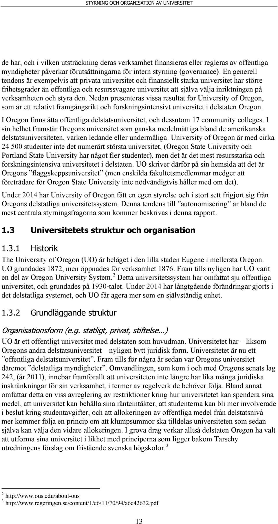 verksamheten och styra den. Nedan presenteras vissa resultat för University of Oregon, som är ett relativt framgångsrikt och forskningsintensivt universitet i delstaten Oregon.