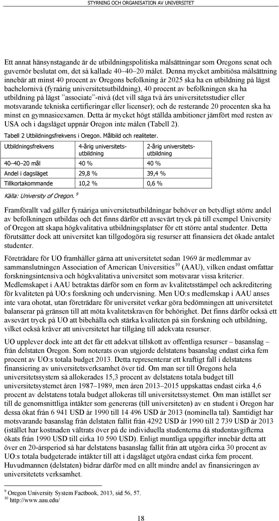 ska ha utbildning på lägst associate -nivå (det vill säga två års universitetsstudier eller motsvarande tekniska certifieringar eller licenser); och de resterande 20 procenten ska ha minst en