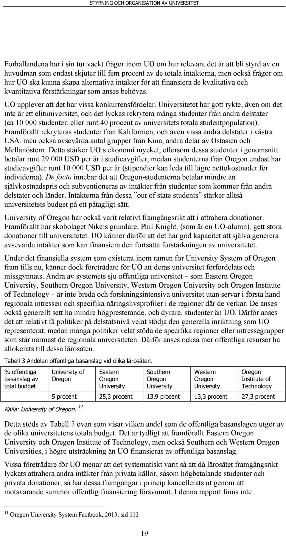 Universitetet har gott rykte, även om det inte är ett elituniversitet, och det lyckas rekrytera många studenter från andra delstater (ca 10 000 studenter, eller runt 40 procent av universitets totala