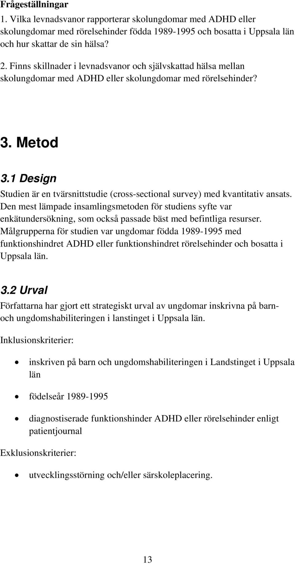 1 Design Studien är en tvärsnittstudie (cross-sectional survey) med kvantitativ ansats.