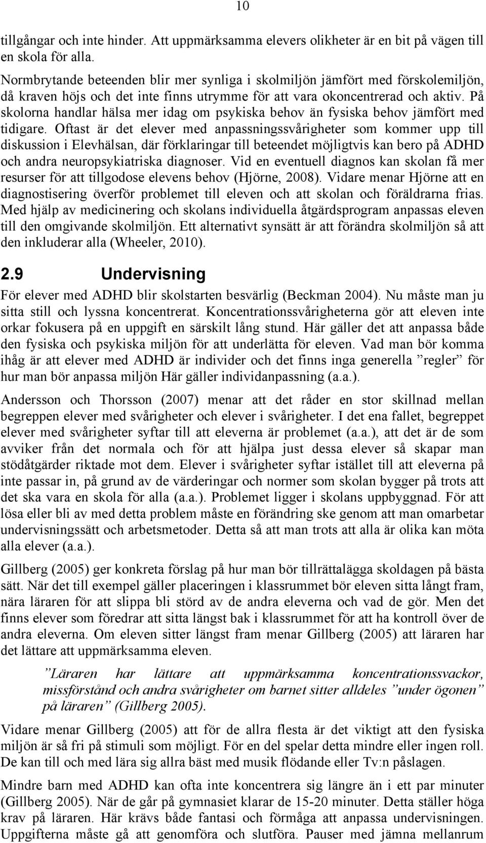 På skolorna handlar hälsa mer idag om psykiska behov än fysiska behov jämfört med tidigare.