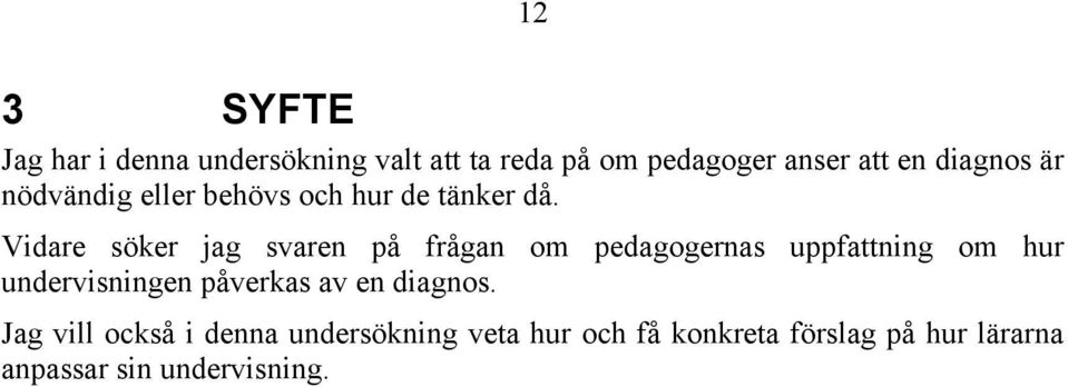 Vidare söker jag svaren på frågan om pedagogernas uppfattning om hur undervisningen