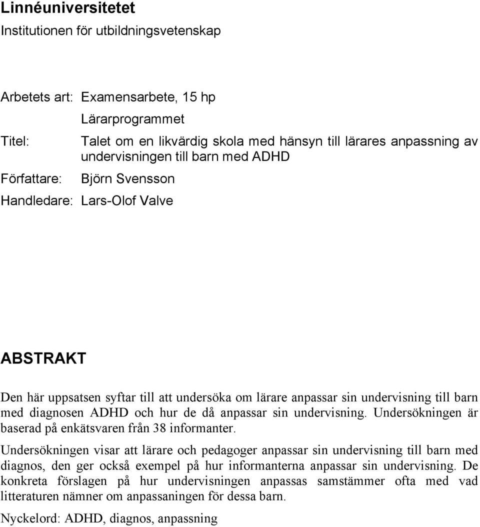 hur de då anpassar sin undervisning. Undersökningen är baserad på enkätsvaren från 38 informanter.