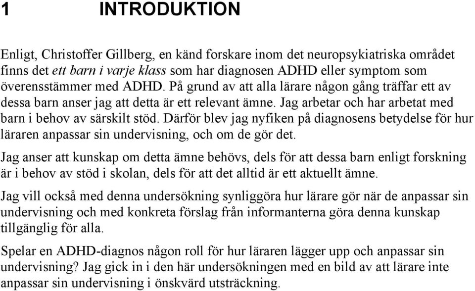 Därför blev jag nyfiken på diagnosens betydelse för hur läraren anpassar sin undervisning, och om de gör det.