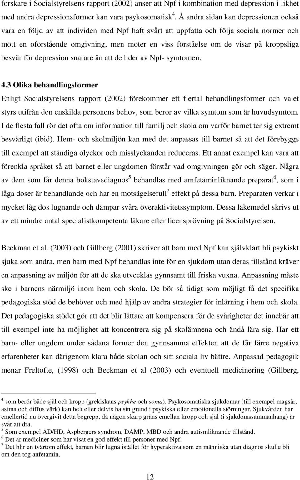 visar på kroppsliga besvär för depression snarare än att de lider av Npf- symtomen. 4.