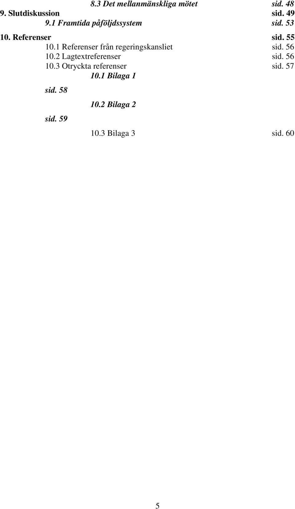 1 Referenser från regeringskansliet sid. 56 10.2 Lagtextreferenser sid.