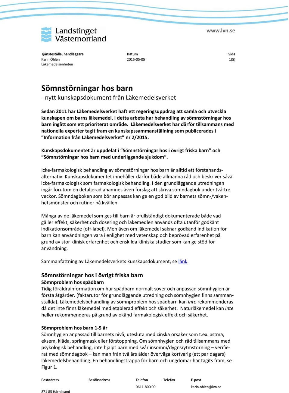 Läkemedelsverket har därför tillsammans med nationella experter tagit fram en kunskapssammanställning som publicerades i Information från Läkemedelsverket nr 2/2015.