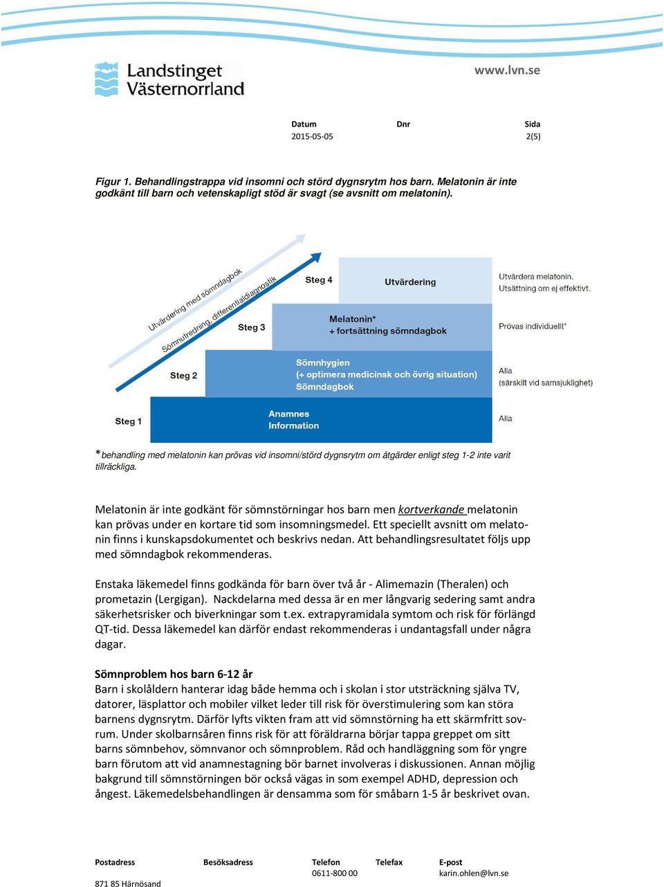 Melatonin är inte godkänt för sömnstörningar hos barn men kortverkande melatonin kan prövas under en kortare tid som insomningsmedel.