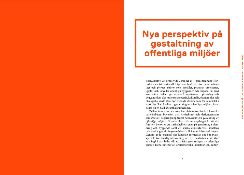 En bred samverkan mellan gestaltande kompetenser i planering och bygg ande kan öka miljöernas sociala, kulturella, ekonomiska och ekologiska värde såväl för enskilda aktörer som för samhället i stort.