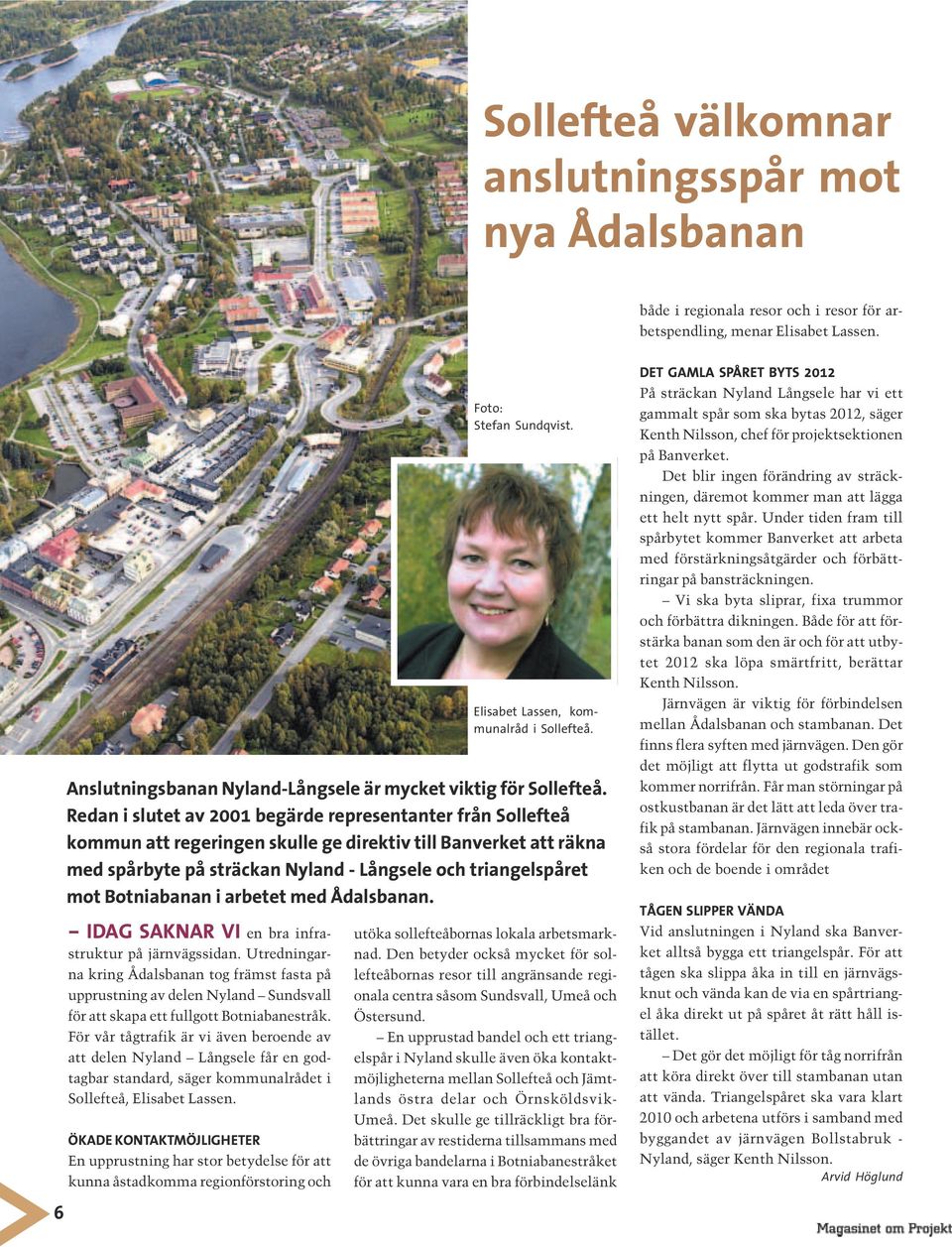 För vår tågtrafik är vi även beroende av att delen Nyland Långsele får en godtagbar standard, säger kommunalrådet i Sollefteå, Elisabet Lassen.