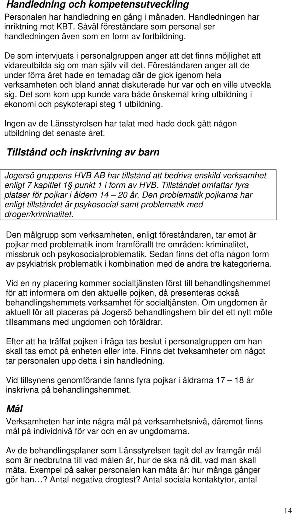 Föreståndaren anger att de under förra året hade en temadag där de gick igenom hela verksamheten och bland annat diskuterade hur var och en ville utveckla sig.