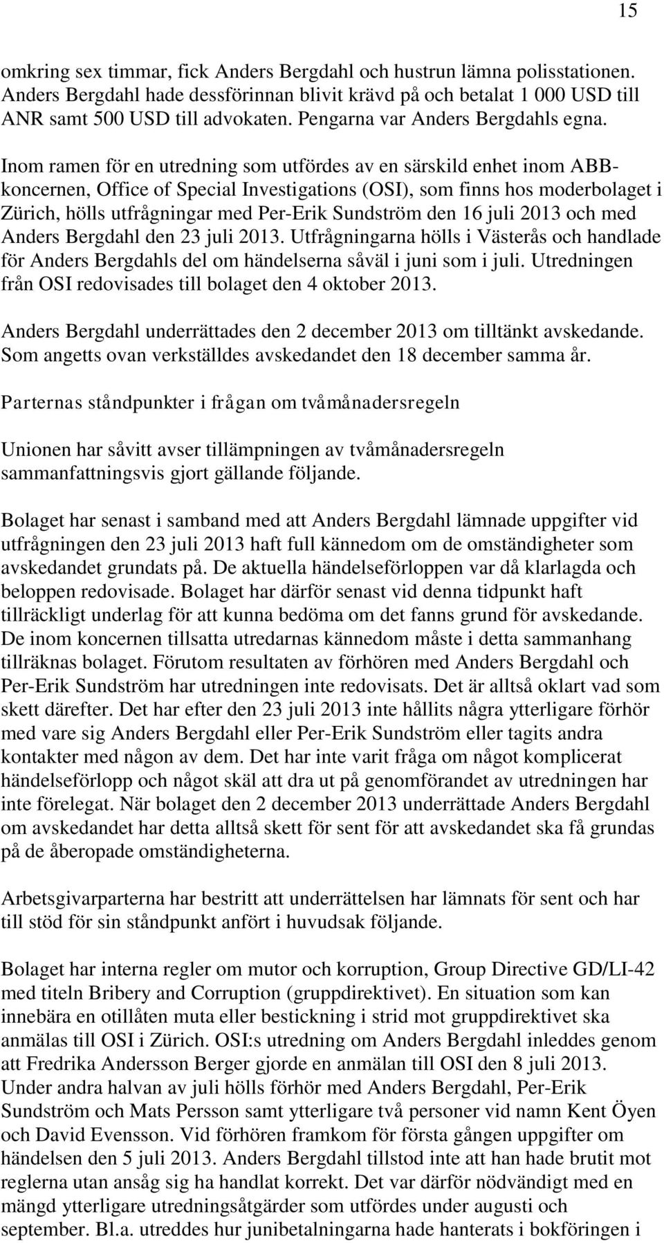 Inom ramen för en utredning som utfördes av en särskild enhet inom ABBkoncernen, Office of Special Investigations (OSI), som finns hos moderbolaget i Zürich, hölls utfrågningar med Per-Erik Sundström