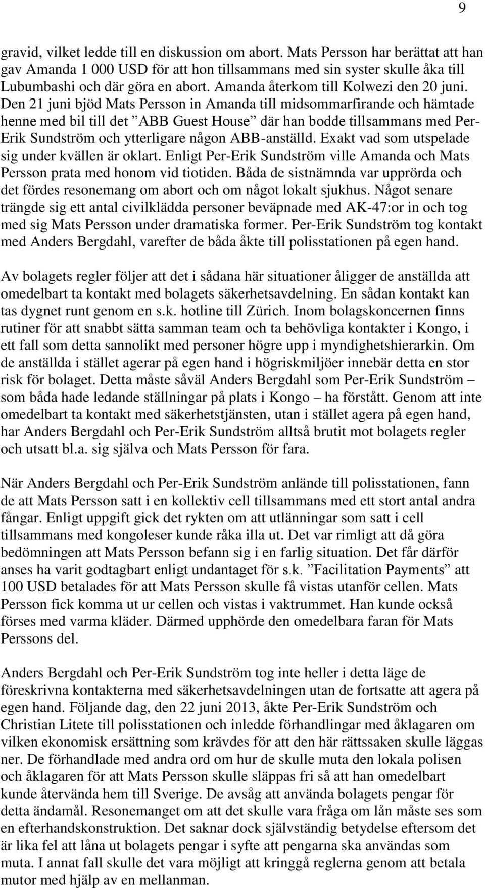 Den 21 juni bjöd Mats Persson in Amanda till midsommarfirande och hämtade henne med bil till det ABB Guest House där han bodde tillsammans med Per- Erik Sundström och ytterligare någon ABB-anställd.