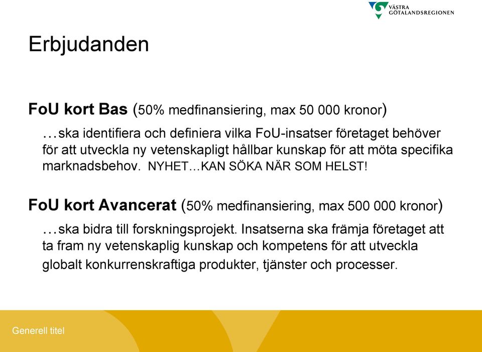 FoU kort Avancerat (50% medfinansiering, max 500 000 kronor) ska bidra till forskningsprojekt.