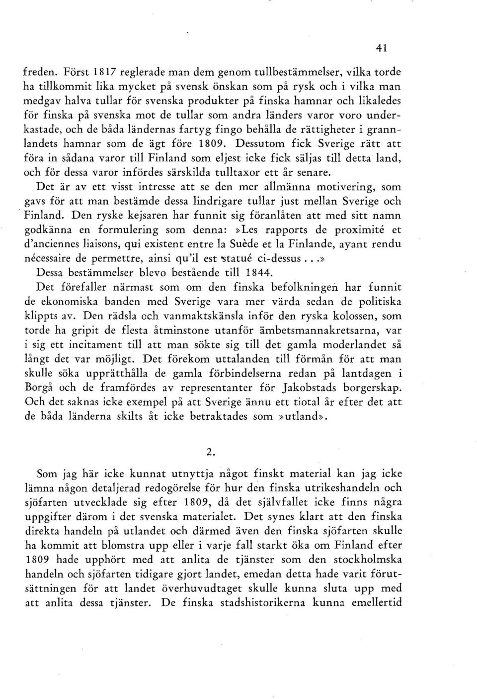 likaledes för finska på svenska mot de tullar som andra länders varor voro underkastade, och de båda ländernas fartyg fingo behålla de rättigheter i grannlandets hamnar som de ägt före 1809.