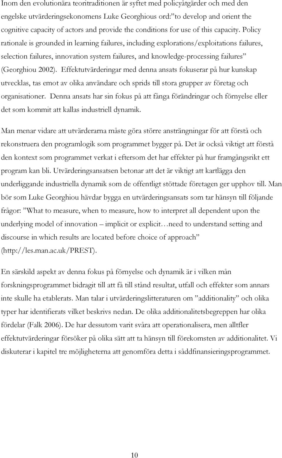 Policy rationale is grounded in learning failures, including explorations/exploitations failures, selection failures, innovation system failures, and knowledge-processing failures (Georghiou 2002).