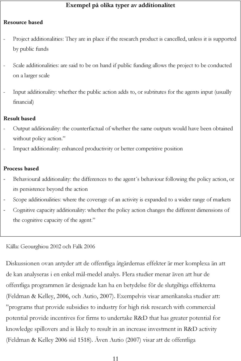 input (usually financial) Result based - Output additionality: the counterfactual of whether the same outputs would have been obtained without policy action.