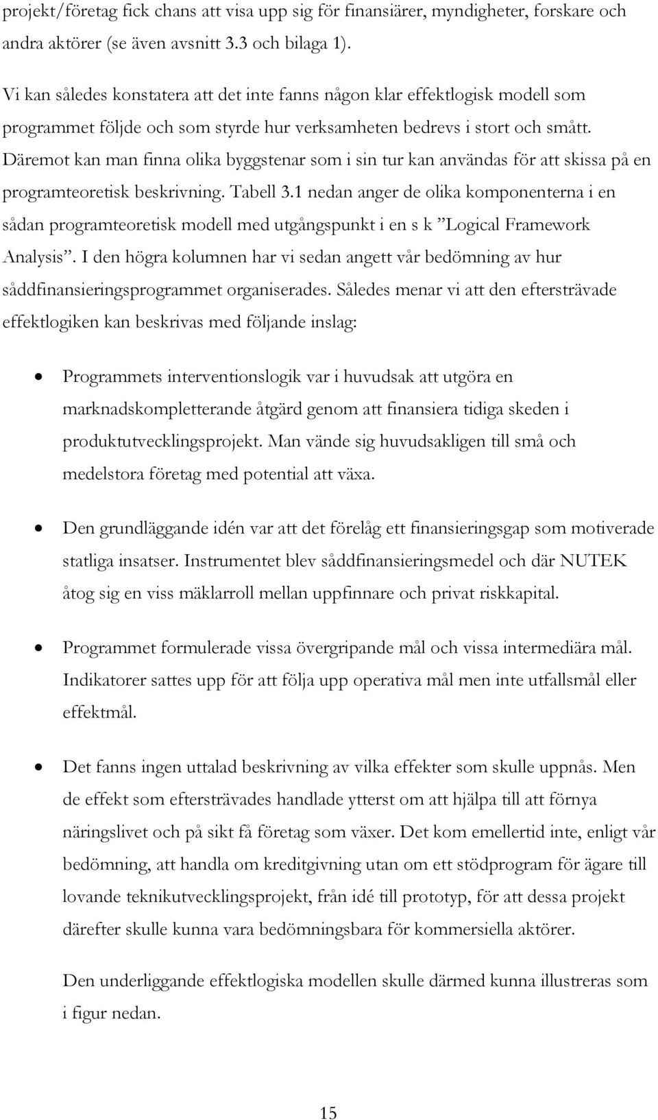 Däremot kan man finna olika byggstenar som i sin tur kan användas för att skissa på en programteoretisk beskrivning. Tabell 3.