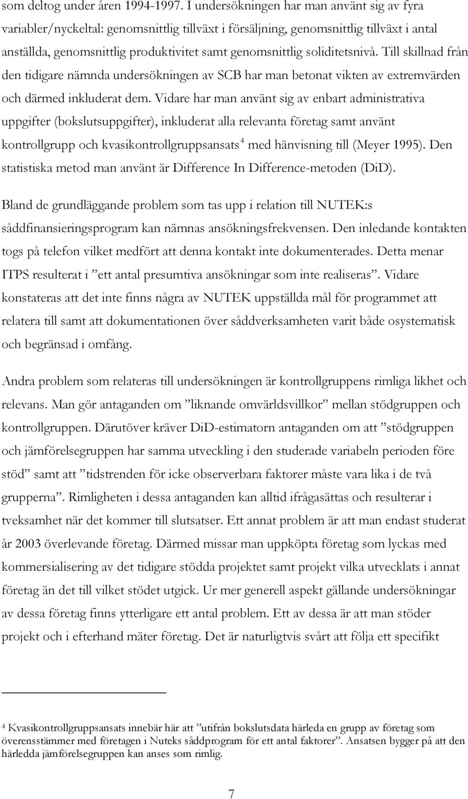 soliditetsnivå. Till skillnad från den tidigare nämnda undersökningen av SCB har man betonat vikten av extremvärden och därmed inkluderat dem.