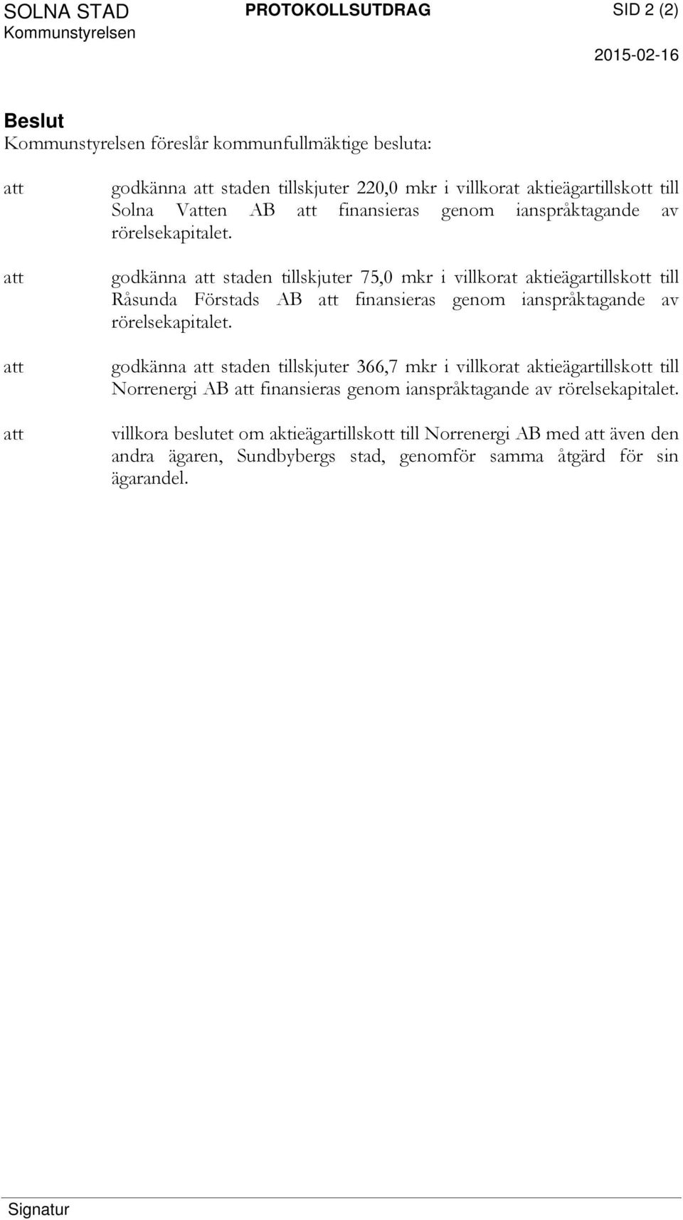 Råsunda Förstads AB finansieras genom ianspråktagande av godkänna staden tillskjuter 366,7 mkr i villkorat aktieägartillskott till Norrenergi AB finansieras