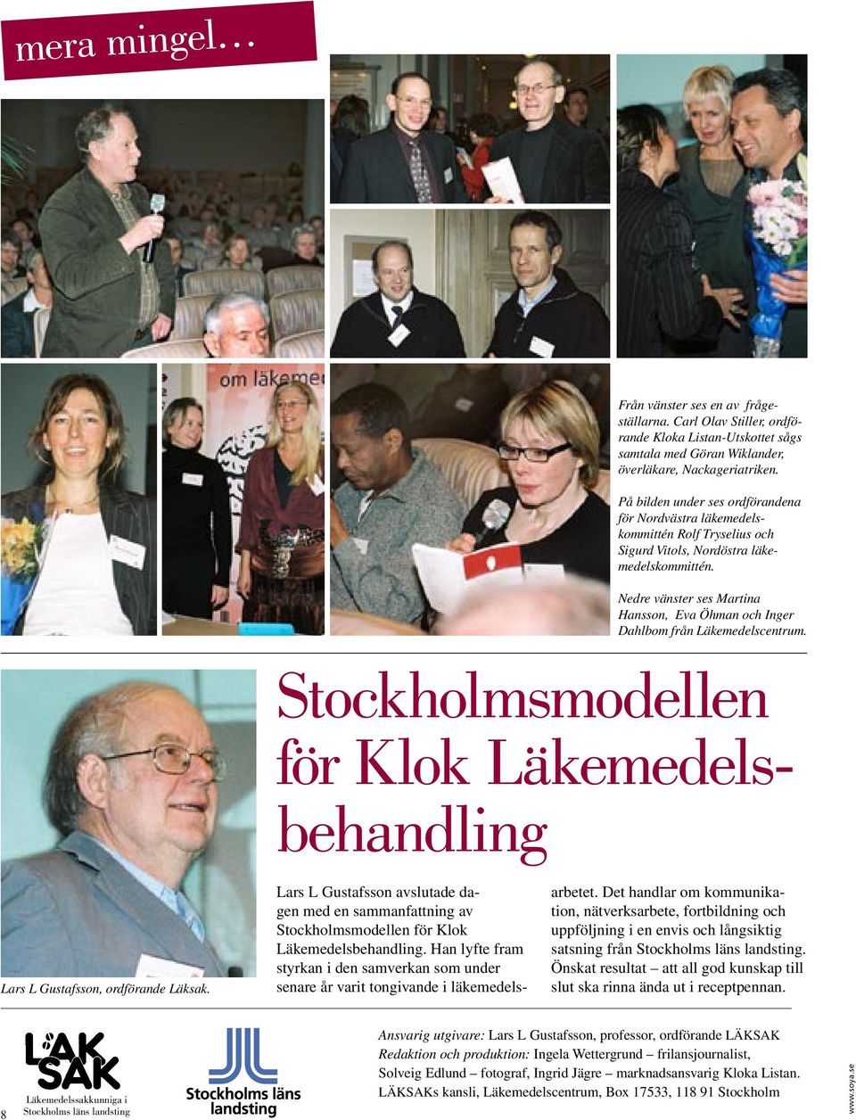 Nedre vänster ses Martina Hansson, Eva Öhman och Inger Dahlbom från Läkemedelscentrum. Stockholmsmodellen för Klok Läkemedelsbehandling Lars L Gustafsson, ordförande Läksak.